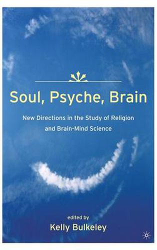 Cover image for Soul, Psyche, Brain: New Directions in the Study of Religion and Brain-Mind Science