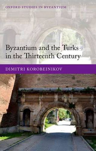 Cover image for Byzantium and the Turks in the Thirteenth Century