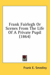 Cover image for Frank Fairlegh or Scenes from the Life of a Private Pupil (1864)