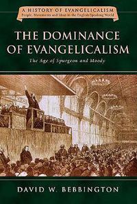 Cover image for The Dominance of Evangelicalism: The Age of Spurgeon and Moody
