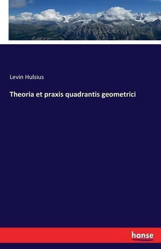 Cover image for Theoria et praxis quadrantis geometrici