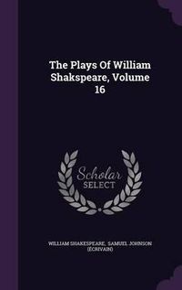 Cover image for The Plays of William Shakspeare, Volume 16