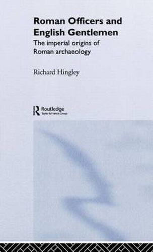 Cover image for Roman Officers and English Gentlemen: The Imperial Origins of Roman Archaeology