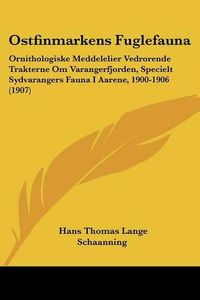 Cover image for Ostfinmarkens Fuglefauna: Ornithologiske Meddelelier Vedrorende Trakterne Om Varangerfjorden, Specielt Sydvarangers Fauna I Aarene, 1900-1906 (1907)