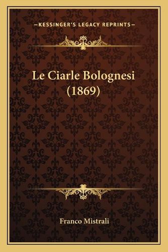 Cover image for Le Ciarle Bolognesi (1869)