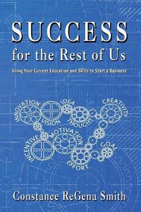 Cover image for Success for the Rest of Us: Using Your Current Education and Skills to Start a Business