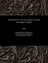 Cover image for Ned Kelly. No. 1-38: The Ironclad Australian Bushranger: Complete