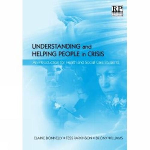 Cover image for Understanding and Helping People in Crisis: An Introduction for Health and Social Care Students