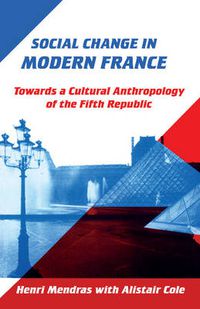 Cover image for Social Change in Modern France: Towards a Cultural Anthropology of the Fifth Republic