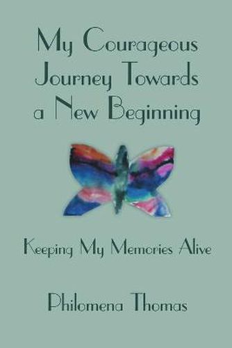 Cover image for My Courageous Journey Towards a New Beginning: Keeping My Memories Alive