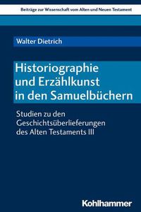 Cover image for Historiographie Und Erzahlkunst in Den Samuelbuchern: Studien Zu Den Geschichtsuberlieferungen Des Alten Testaments III