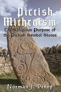 Cover image for Pictish-Mithraism, the Religious Purpose of the Pictish Symbol Stones