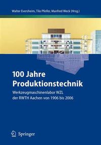 Cover image for 100 Jahre Produktionstechnik: Werkzeugmaschinenlabor WZL der RWTH Aachen von 1906 bis 2006