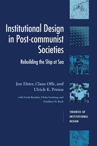 Cover image for Institutional Design in Post-Communist Societies: Rebuilding the Ship at Sea