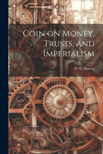 Cover image for Coin on Money, Trusts, and Imperialism