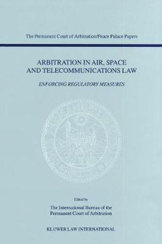 Cover image for Arbitration in Air, Space and Telecommunications Law: Enforcing Regulatory Measures