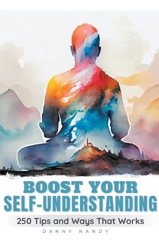 Cover image for Boost Your Self Understanding - 250 Tips and Ways That Works