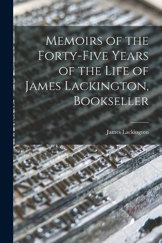 Cover image for Memoirs of the Forty-five Years of the Life of James Lackington, Bookseller