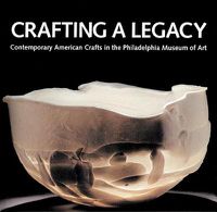 Cover image for Crafting a Legacy: Contemporary American Crafts at the Philadelphia Museum of Art