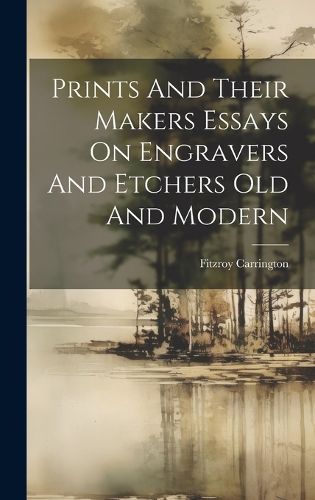 Cover image for Prints And Their Makers Essays On Engravers And Etchers Old And Modern