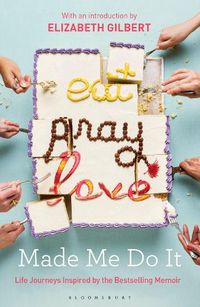 Cover image for Eat Pray Love Made Me Do It: Life Journeys Inspired by the Bestselling Memoir