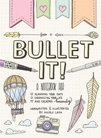 Cover image for Bullet It!: A Notebook for Planning Your Days, Chronicling Your Life, and Creating Beauty