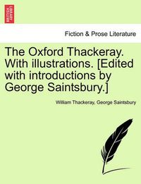 Cover image for The Oxford Thackeray. with Illustrations. [Edited with Introductions by George Saintsbury.]