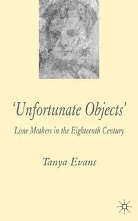 Cover image for Unfortunate Objects: Lone Mothers in Eighteenth-Century London