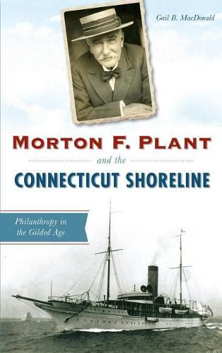 Morton F. Plant and the Connecticut Shoreline: Philanthropy in the Gilded Age