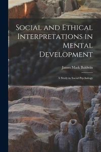 Cover image for Social and Ethical Interpretations in Mental Development; A Study in Social Psychology