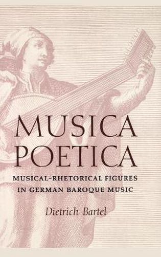 Cover image for Musica Poetica: Musical-Rhetorical Figures in German Baroque Music