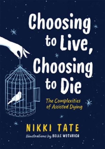 Cover image for Choosing to Live, Choosing to Die: The Complexities of Assisted Dying