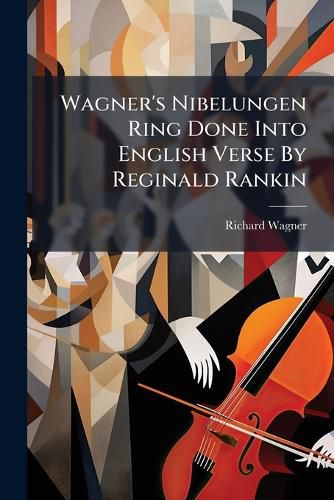 Cover image for Wagner's Nibelungen Ring Done Into English Verse by Reginald Rankin