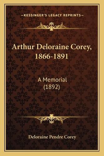 Cover image for Arthur Deloraine Corey, 1866-1891: A Memorial (1892)
