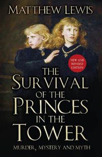 Cover image for The Survival of the Princes in the Tower: Murder, Mystery and Myth