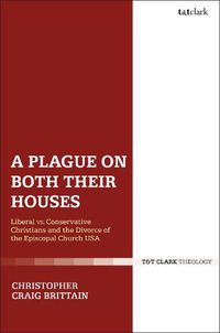 Cover image for A Plague on Both Their Houses: Liberal vs. Conservative Christians and the Divorce of the Episcopal Church USA