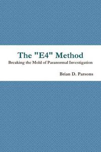 Cover image for The "E4" Method: Breaking the Mold of Paranormal Investigation