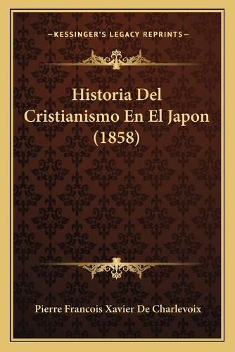 Historia del Cristianismo En El Japon (1858)