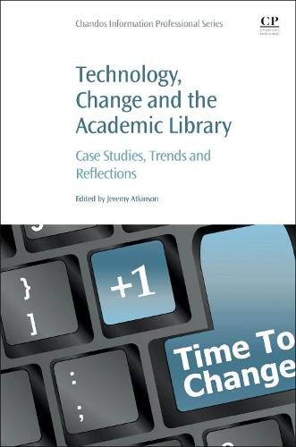 Cover image for Technology, Change and the Academic Library: Case Studies, Trends and Reflections