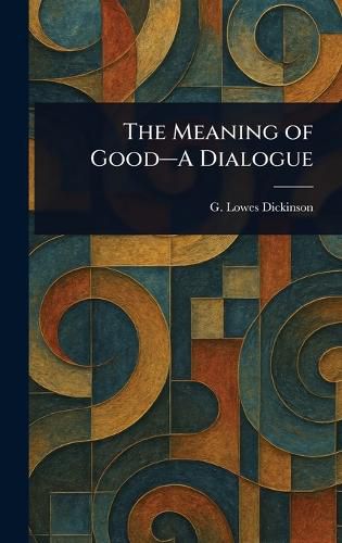 Cover image for The Meaning of Good-A Dialogue