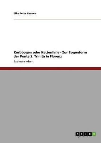 Cover image for Korbbogen oder Kettenlinie - Zur Bogenform der Ponte S. Trinita in Florenz