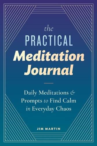 Cover image for The Practical Meditation Journal: Daily Meditations and Prompts to Find Calm in Everyday Chaos