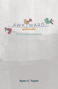 Cover image for Awkward Spirituality: The Divinity of Ordinary Life