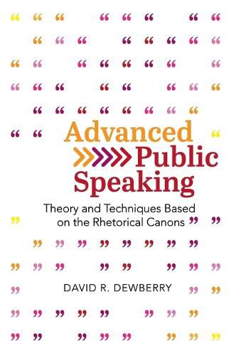 Cover image for Advanced Public Speaking: Theory and Techniques Based on the Rhetorical Canons