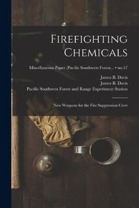 Cover image for Firefighting Chemicals: New Weapons for the Fire Suppression Crew; no.57