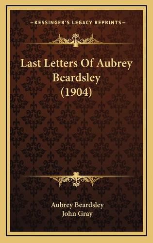 Cover image for Last Letters of Aubrey Beardsley (1904)