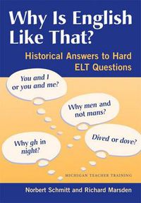 Cover image for Why is English Like That?: Historical Answers to Hard ELT Questions