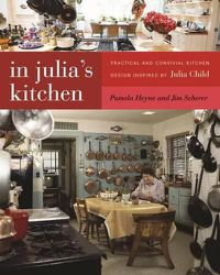 Cover image for In Julia's Kitchen: Practical and Convivial Kitchen Design Inspired by Julia Child
