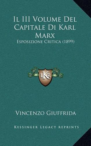 Cover image for Il III Volume del Capitale Di Karl Marx: Esposizione Critica (1899)