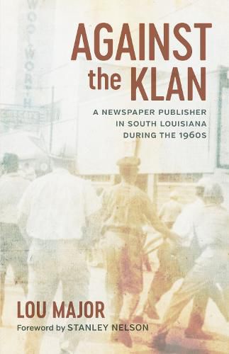 Cover image for Against the Klan: A Newspaper Publisher in South Louisiana during the 1960s